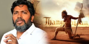 pa ranjith about Thangalaan